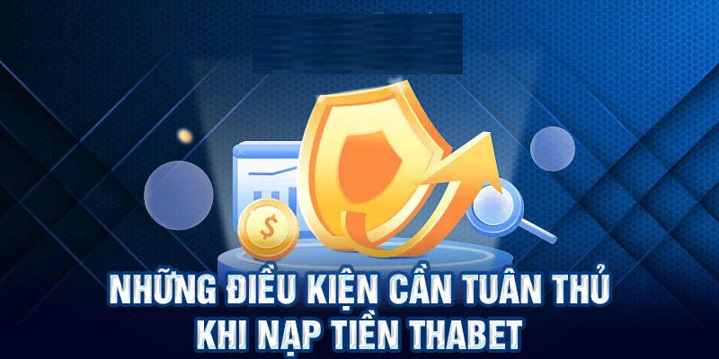 Cần hiểu rõ điều kiện nạp tiền Thabet trước khi thực hiện