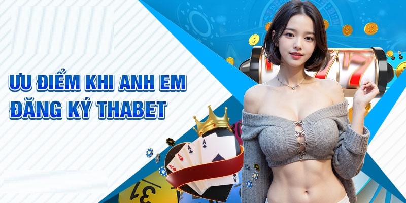 Đăng ký Thabet mang đến cho người chơi nhiều lợi ích